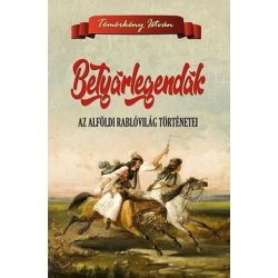 Betyárlegendák - Az alföldi rablóvilág történetei