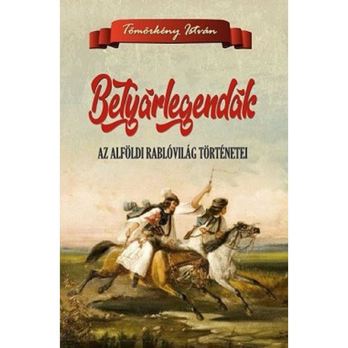 Betyárlegendák - Az alföldi rablóvilág történetei