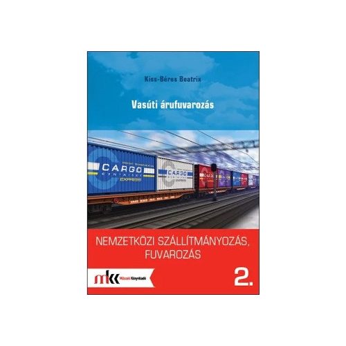 Nemzetközi szállítmányozás, fuvarozás 2. - Vasúti árufuvarozás