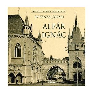 Alpár Ignác - Az építészet mesterei