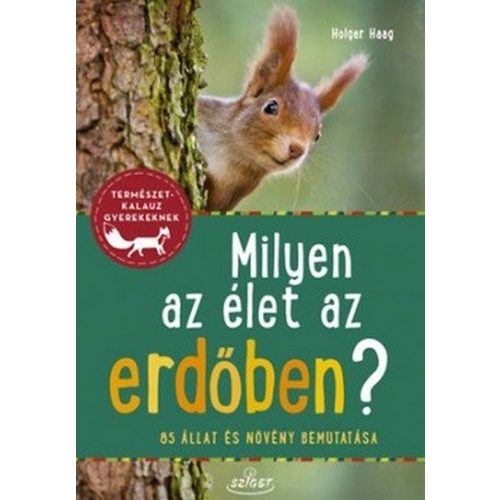 Milyen az élet az erdőben? - 85 állat és növény bemutatása