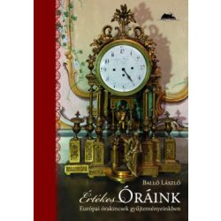   Értékes Óráink - Európai órakincsek gyűjteményeinkben