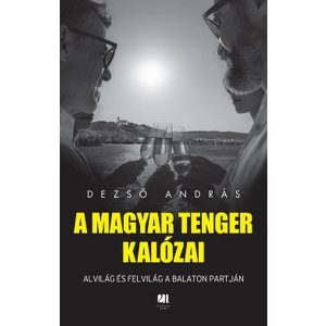 A magyar tenger kalózai - Alvilág és felvilág a Balaton partján