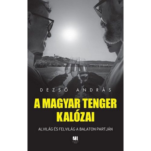 A magyar tenger kalózai - Alvilág és felvilág a Balaton partján