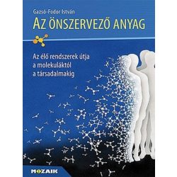   Az önszervezõ anyag - Az élõ rendszerek útja a molekulától a társalamakig