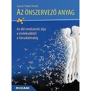 Az önszervezõ anyag - Az élõ rendszerek útja a molekulától a társalamakig