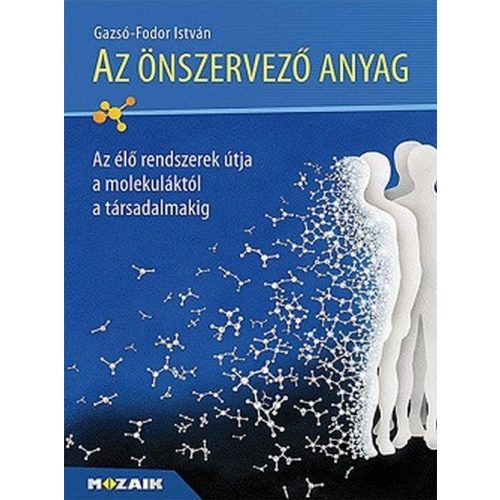 Az önszervezõ anyag - Az élõ rendszerek útja a molekulától a társalamakig