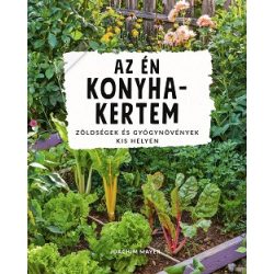   Az én konyhakertem - Zöldségek és gyógynövények kis helyen
