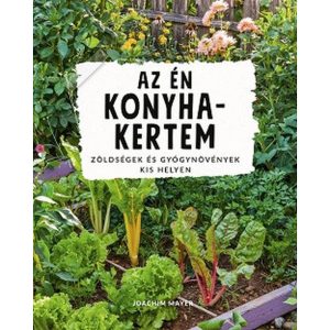 Az én konyhakertem - Zöldségek és gyógynövények kis helyen