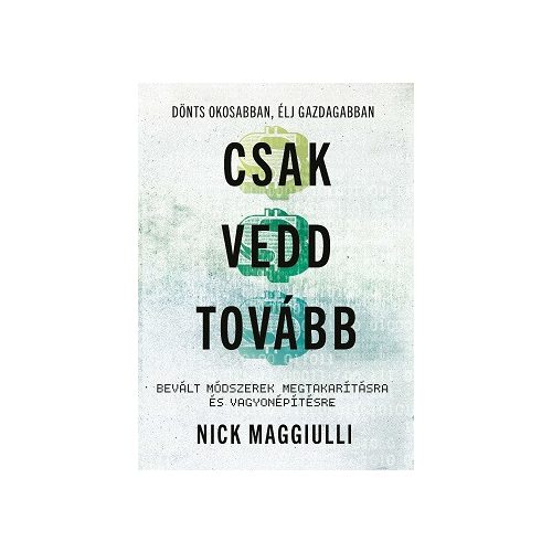 Csak vedd tovább - Bevált módszerek megtakarításra és vagyonépítésre