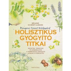   Bingeni Szent Hildegárd holisztikus gyógyító titkai - Receptek, tanácsok és gyakorlatok a természetes orvoslás látnoki