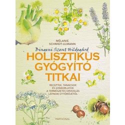   Bingeni Szent Hildegárd holisztikus gyógyító titkai - Receptek, tanácsok és gyakorlatok a természetes orvoslás látnoki