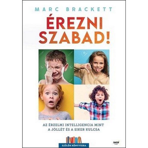 Érezni szabad! - Az érzelmi intelligencia mint a jóllét és a siker kulcsa - Szülők Könyvtára