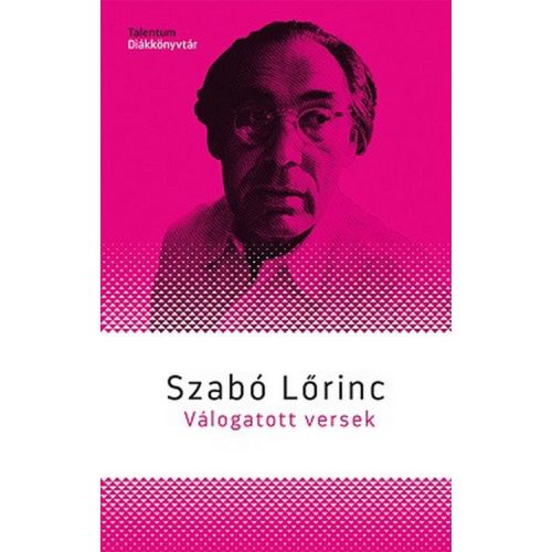 Szabó Lőrinc - Válogatott versek - Talentum Diákkönyvtár