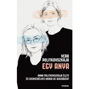 Egy anya - Anna Politkovszkaja élete és szenvedélyes harca az igazságért