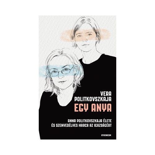 Egy anya - Anna Politkovszkaja élete és szenvedélyes harca az igazságért