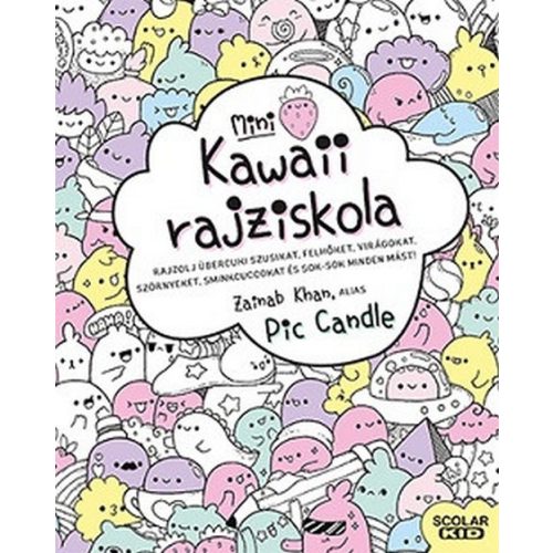 Kawaii rajziskola - Mini - Rajzolj übercuki szusikat, felhőket, virágokat, szörnyeket, sminkcuccokat és sok-sok minden mást!