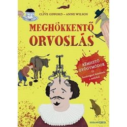   Meghökkentő orvoslás - Rémisztő gyógymódok és borzongató kezelések a múltból