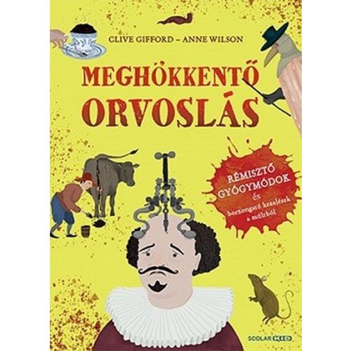 Meghökkentő orvoslás - Rémisztő gyógymódok és borzongató kezelések a múltból