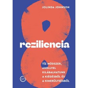 Reziliencia - Tíz módszer, amellyel kilábalhatunk a kiégésből és a kimerültségből