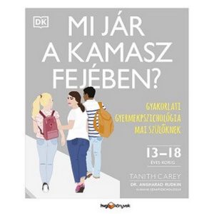 Mi jár a kamasz fejében? - Gyakorlati gyermekpszichológia mai szülőknek