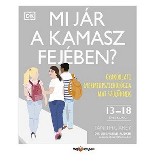 Mi jár a kamasz fejében? - Gyakorlati gyermekpszichológia mai szülőknek