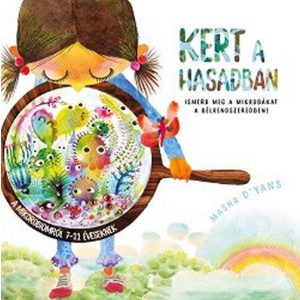 Kert a hasadban - Ismerd meg a mikrobákat a bélrendszeredben!