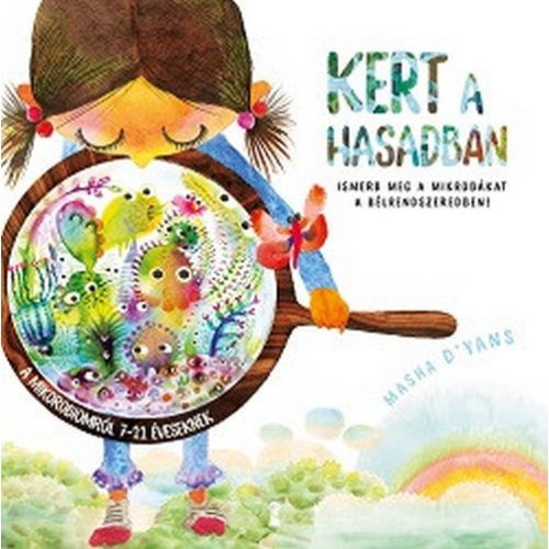 Kert a hasadban - Ismerd meg a mikrobákat a bélrendszeredben!