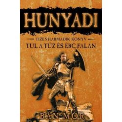 Hunyadi 13. - Túl a tűz és érc falán
