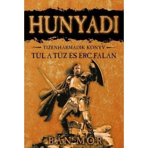 Hunyadi 13. - Túl a tűz és érc falán