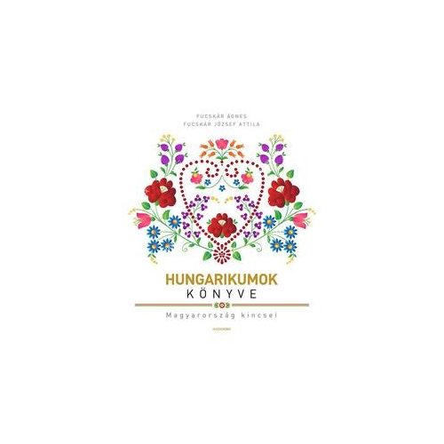 Hungarikumok könyve - Magyarország kincsei