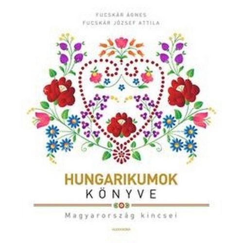 Hungarikumok könyve - Magyarország kincsei