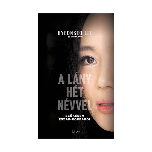 A lány hét névvel - Szökésem Észak-Koreából