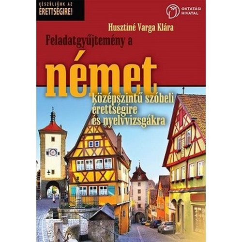 Feladatgyűjtemény a német középszintű szóbeli érettségire és nyelvvizsgára