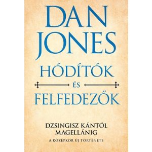Hódítók és felfedezők - Dzsingisz kántól Magellánig - A középkor új története