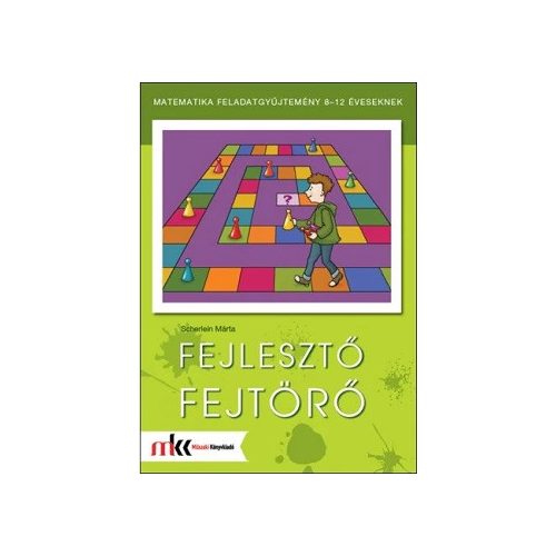 Fejlesztő fejtörő - Matematikai feladatgyűjtemény 8-12 éveseknek