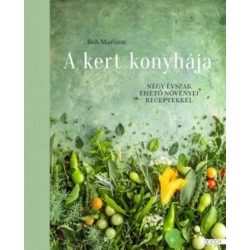   A kert konyhája - Négy évszak ehető növényei receptekkel