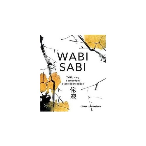 Wabi sabi - Találd meg a szépséget a tökéletlenségben