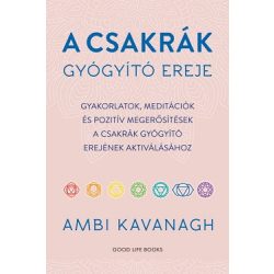   A csakrák gyógyító ereje - Gyakorlatok, meditációk és pozitív megerősítések  a csakrák gyógyító erejének aktiválásához