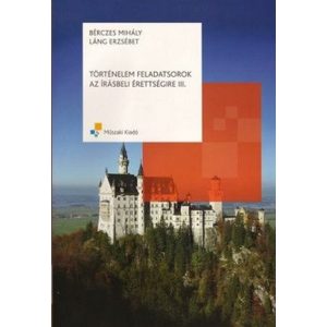 Történelem feladatsorok az írásbeli érettségire III.