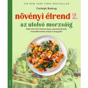 Növényi étrend 2 - Az utolsó morzsáig - Több, mint 140 növényi alapú, pénztárcabarát, maradékmentes recept a bolygóért