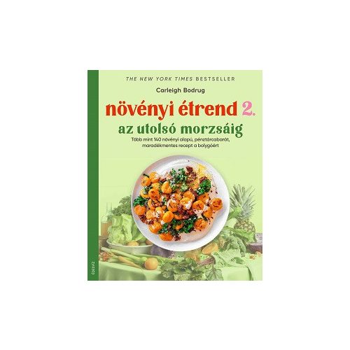 Növényi étrend 2 - Az utolsó morzsáig - Több, mint 140 növényi alapú, pénztárcabarát, maradékmentes recept a bolygóért