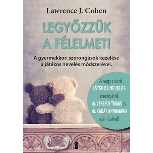 Legyőzzük a félelmet! - A gyermekkori szorongások kezelése a játékos nevelés módszerével