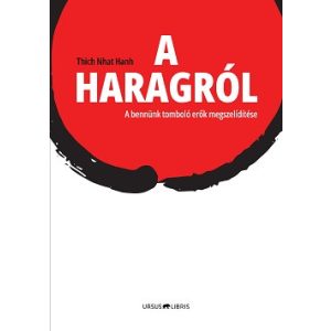 A haragról - A bennünk tomboló erők megszelídítése