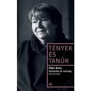 Varázslat és valóság. Életútinterjú - Tények és Tanúk