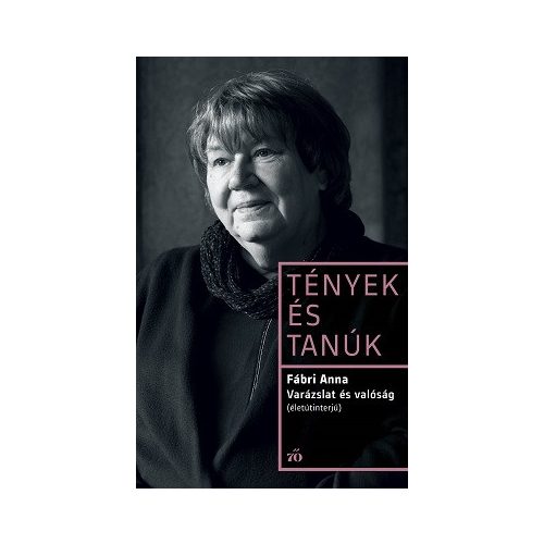 Varázslat és valóság. Életútinterjú - Tények és Tanúk