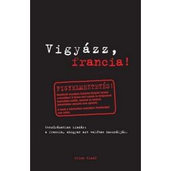   Vigyázz, francia! - a francia, ahogy azt valóban használják