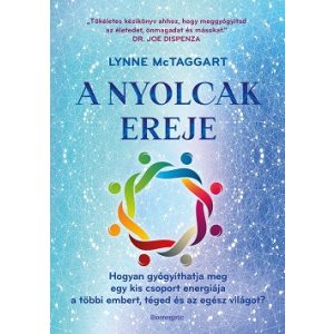 A Nyolcak Ereje - Hogyan gyógyíthatja meg egy kis csoport energiája a többi embert, téged és az egész világot?