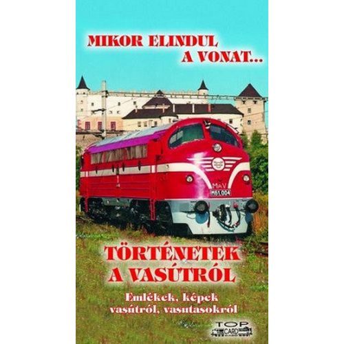 Mikor elindul a vonat... Történetek a vasútról