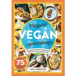   Világjáró vegán szakácskönyv - Útmutató könnyen elkészíthető, növényi alapú lakomákhoz